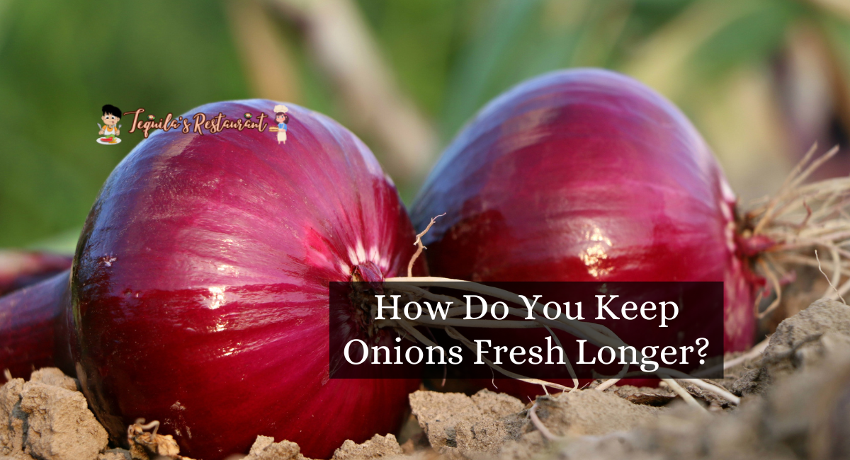 How Do You Keep Onions Fresh Longer?