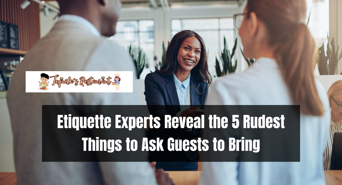 Etiquette Experts Reveal the 5 Rudest Things to Ask Guests to Bring
